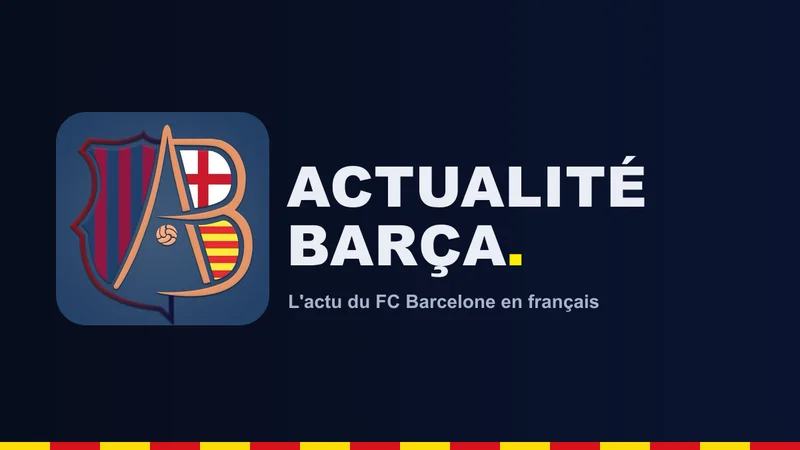 Bannière éditoriale ActualitéBarça aux couleurs bleu et grenat